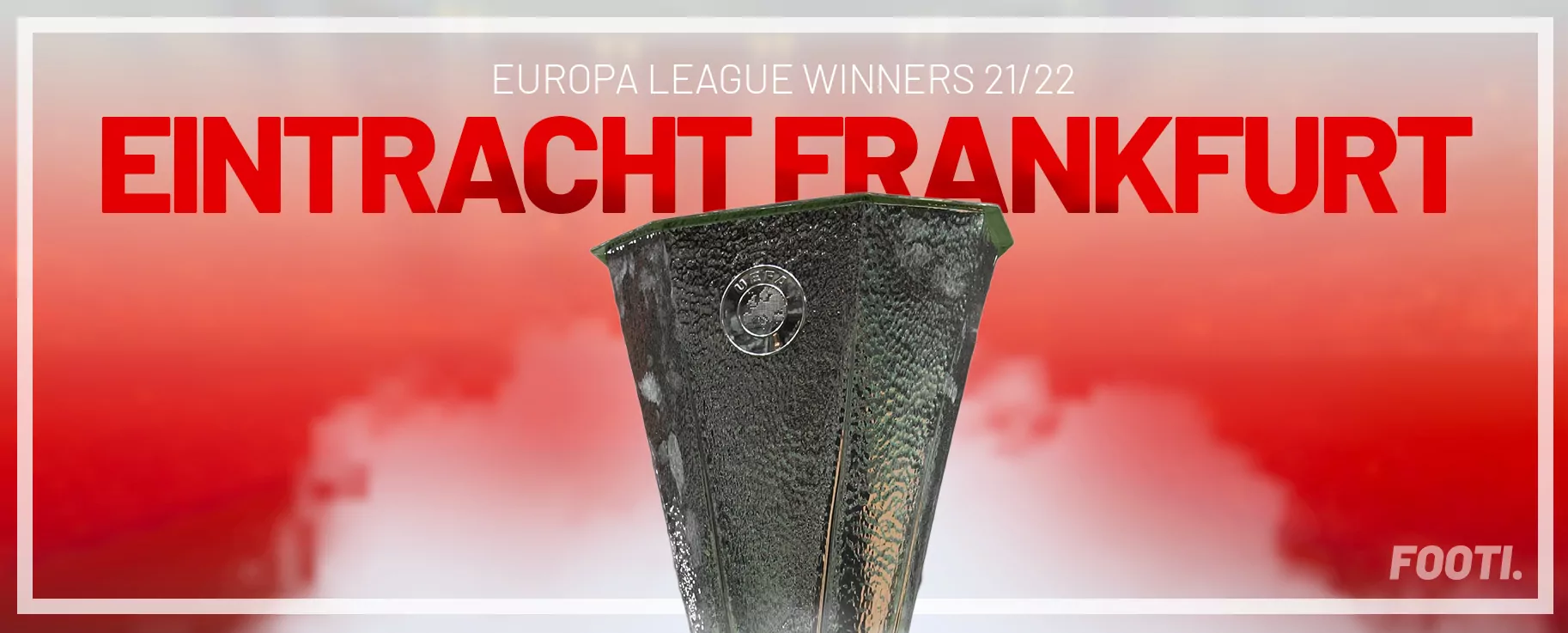  🏆 Eintracht Frankfurt are the 21/22 Europa League winners.